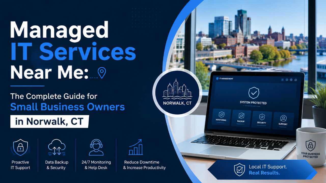 Managed IT Services Near Me_ The Complete Guide for Small Business Owners in Norwalk, CT